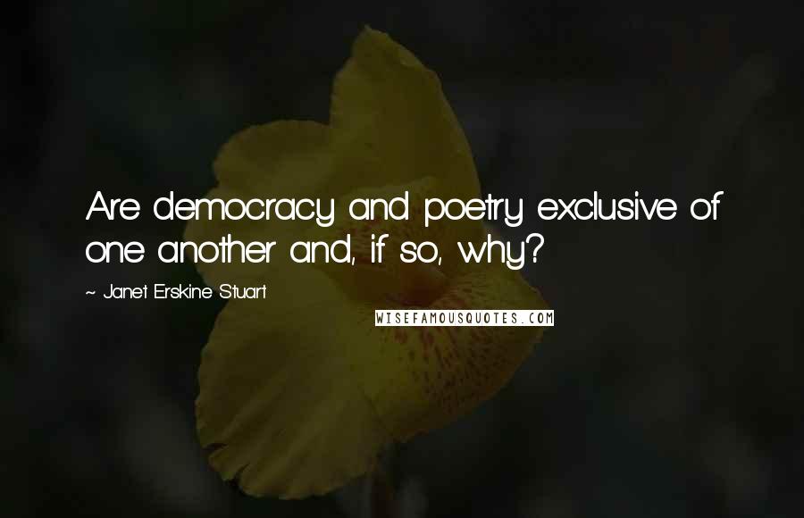 Janet Erskine Stuart quotes: Are democracy and poetry exclusive of one another and, if so, why?