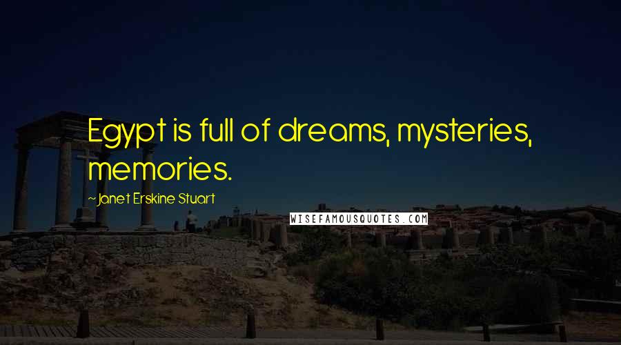 Janet Erskine Stuart quotes: Egypt is full of dreams, mysteries, memories.