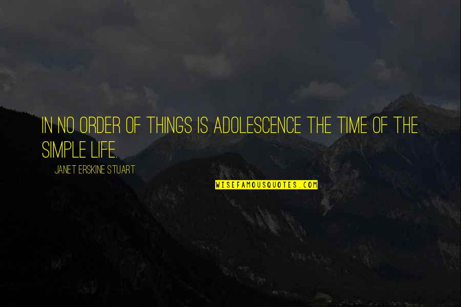 Janet Erskine Stuart Quotes By Janet Erskine Stuart: In no order of things is adolescence the Janet Erskine Stuart Quotes By Janet Erskine Stuart: In no order of things is adolescence the
