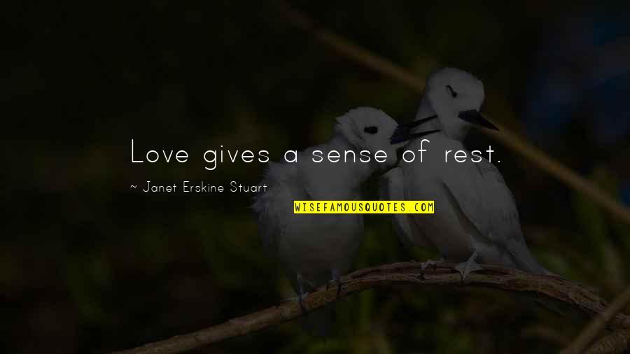 Janet Erskine Stuart Quotes By Janet Erskine Stuart: Love gives a sense of rest.