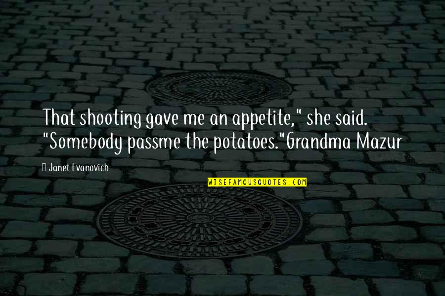 Janet Evanovich Grandma Mazur Quotes By Janet Evanovich: That shooting gave me an appetite," she said.