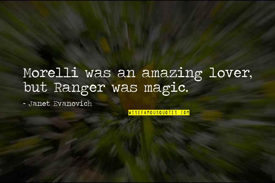 Janet Evanovich Ranger Best Quotes By Janet Evanovich: Morelli was an amazing lover, but Ranger was