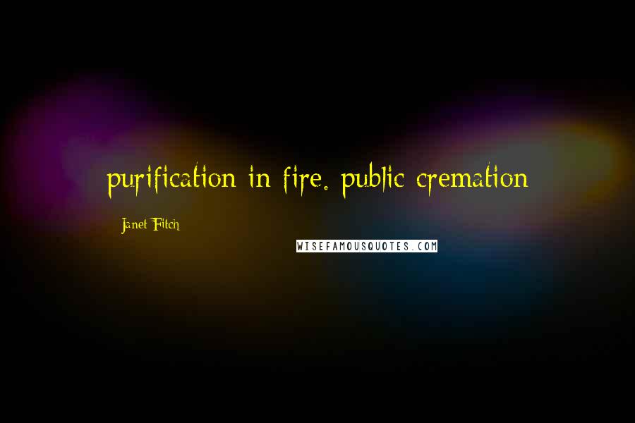 Janet Fitch quotes: purification in fire. public cremation