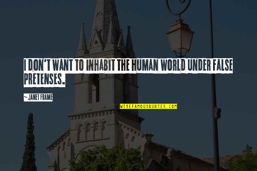 Janet Frame Quotes By Janet Frame: I don't want to inhabit the human world