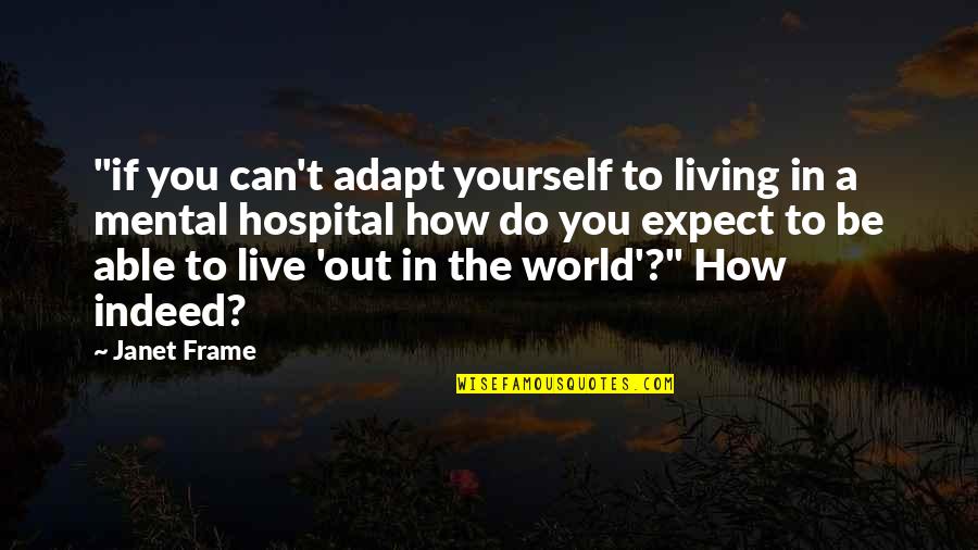 Janet Frame Quotes By Janet Frame: "if you can't adapt yourself to living in