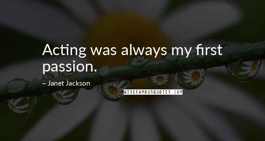 Janet Jackson quotes: Acting was always my first passion.