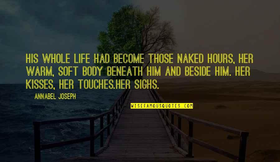 Janet Laurence Quotes By Annabel Joseph: His whole life had become those naked hours,