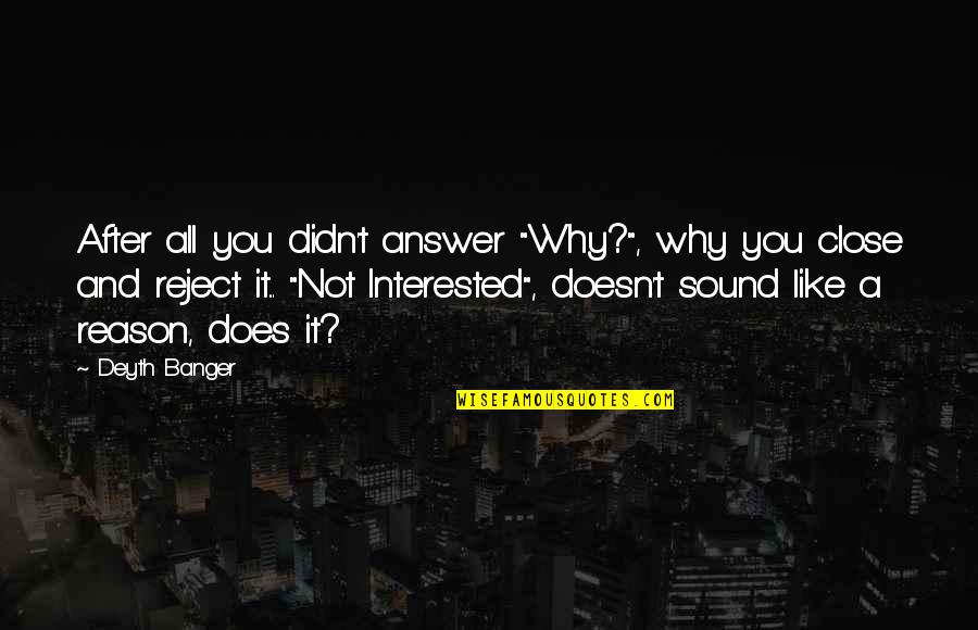 Janet Laurence Quotes By Deyth Banger: After all you didn't answer "Why?", why you