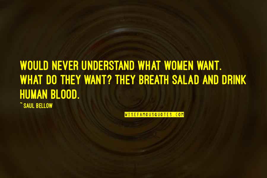 Janet Louise Stephenson Quotes By Saul Bellow: Would never understand what women want. What do