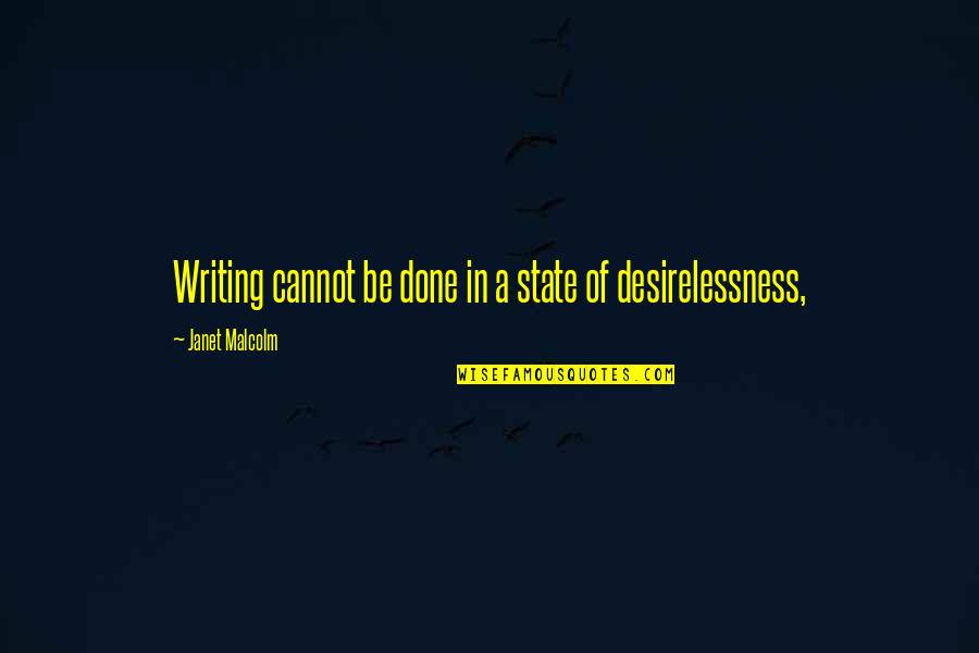 Janet Malcolm Quotes By Janet Malcolm: Writing cannot be done in a state of