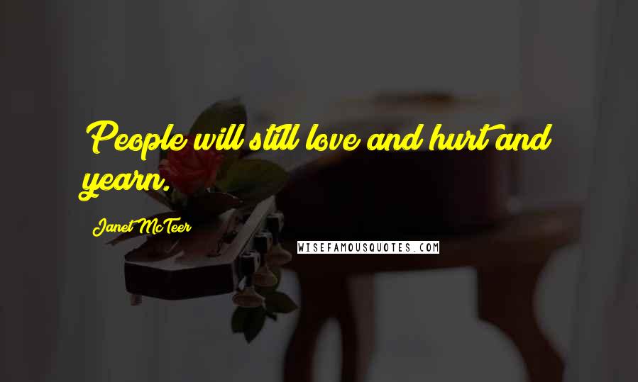 Janet McTeer quotes: People will still love and hurt and yearn.