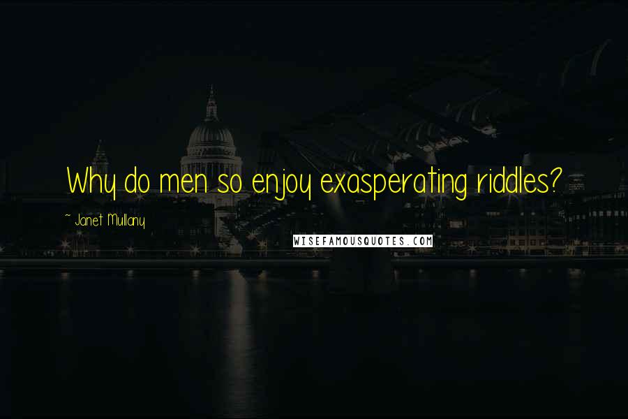 Janet Mullany quotes: Why do men so enjoy exasperating riddles?