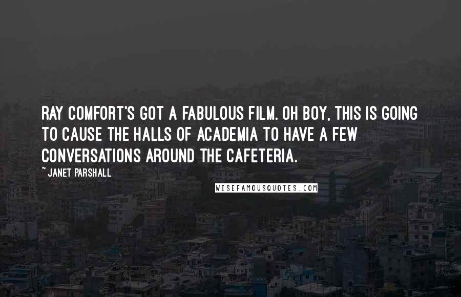 Janet Parshall quotes: Ray Comfort's got a fabulous film. Oh boy, this is going to cause the halls of academia to have a few conversations around the cafeteria.