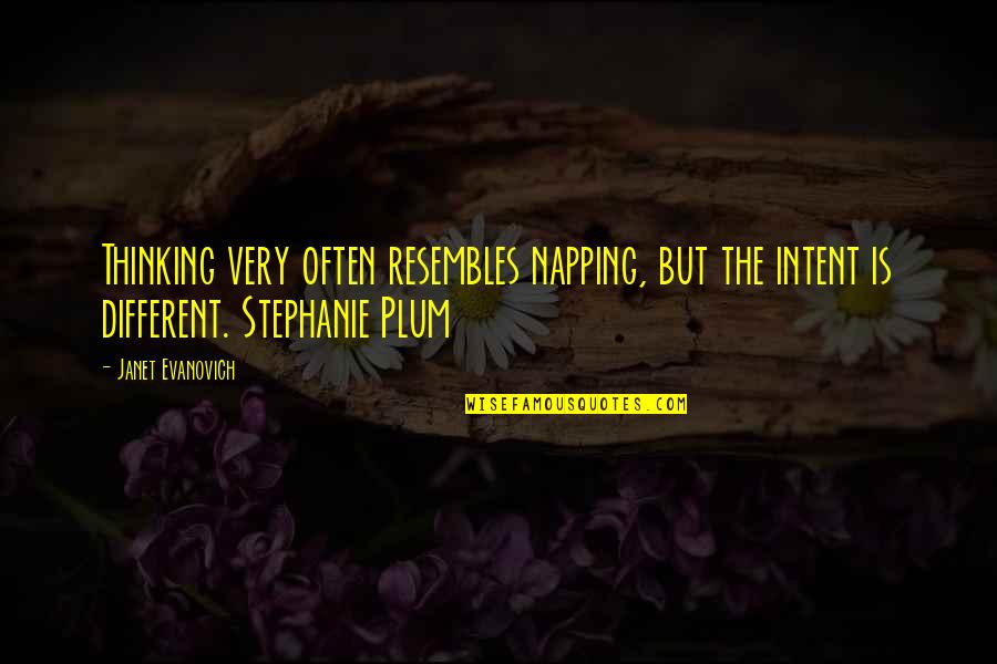 Janet Quotes By Janet Evanovich: Thinking very often resembles napping, but the intent