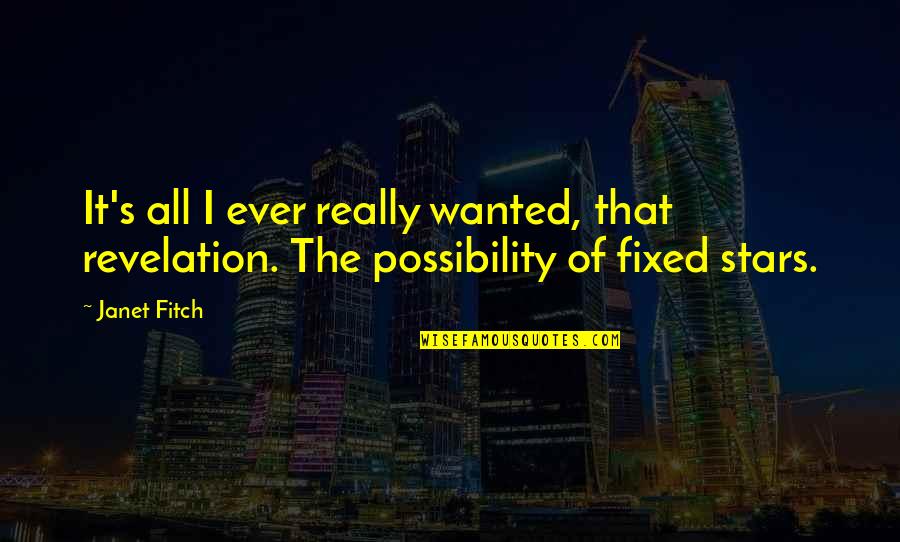Janet Quotes By Janet Fitch: It's all I ever really wanted, that revelation.