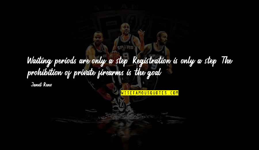 Janet Reno Gun Quotes By Janet Reno: Waiting periods are only a step. Registration is