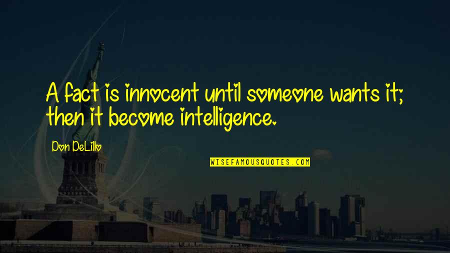 Janet Street Porter Quotes By Don DeLillo: A fact is innocent until someone wants it;