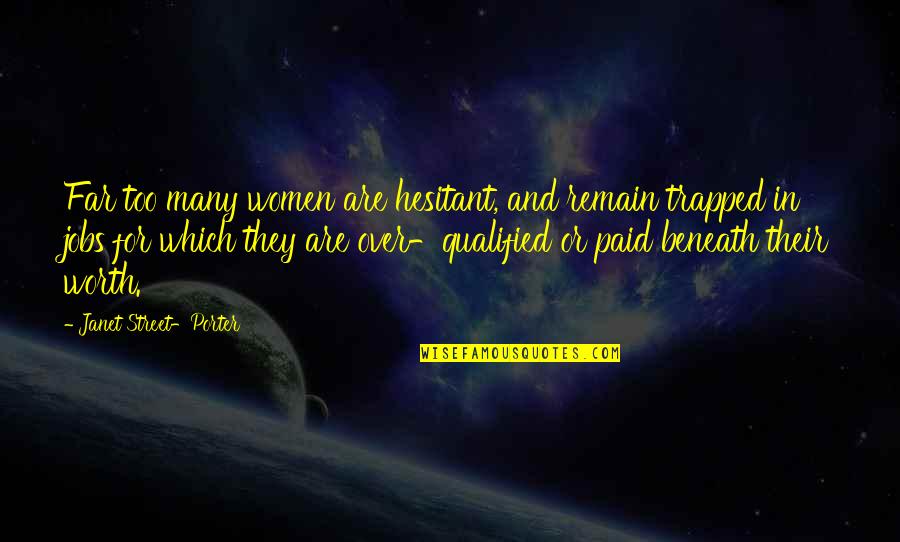 Janet Street Porter Quotes By Janet Street-Porter: Far too many women are hesitant, and remain Janet Street Porter Quotes By Janet Street-Porter: Far too many women are hesitant, and remain