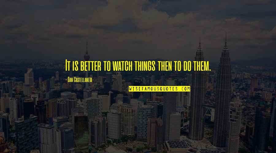 Janetka Custom Quotes By Dan Castellaneta: It is better to watch things then to
