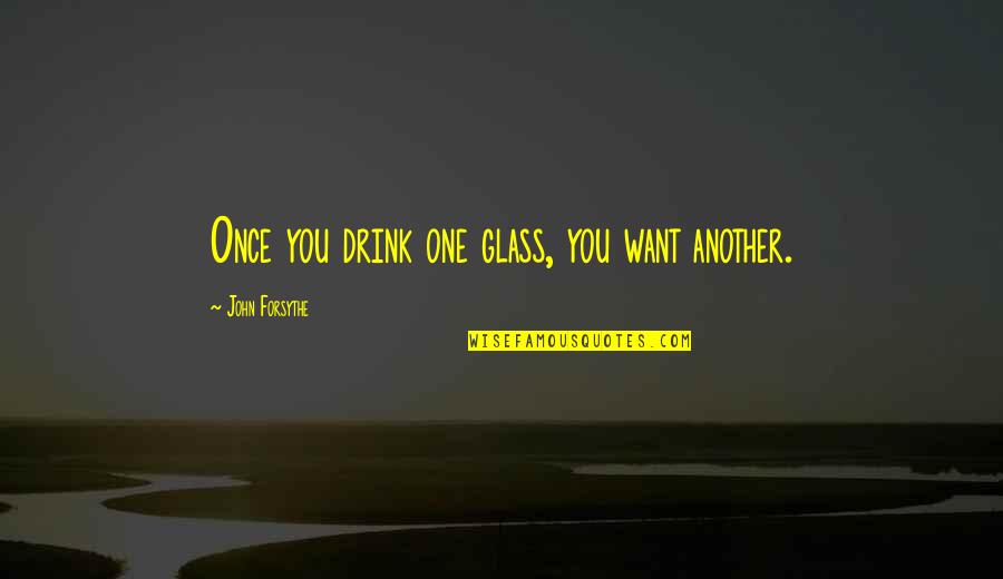 Janetka Custom Quotes By John Forsythe: Once you drink one glass, you want another.