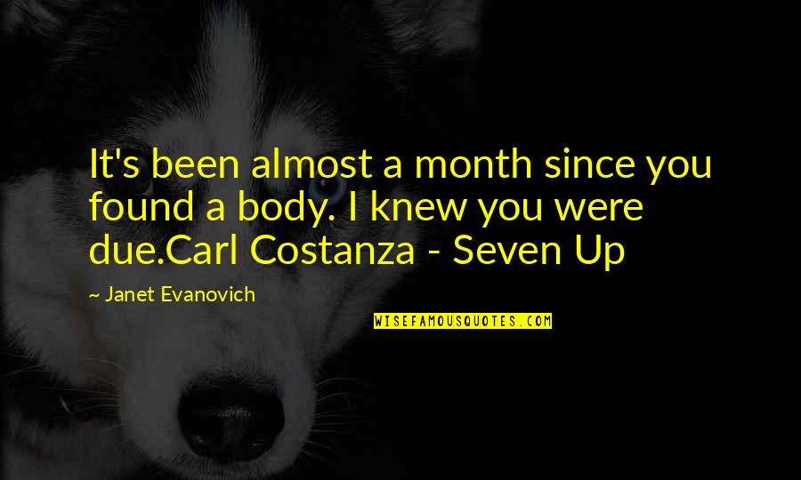 Janet's Quotes By Janet Evanovich: It's been almost a month since you found