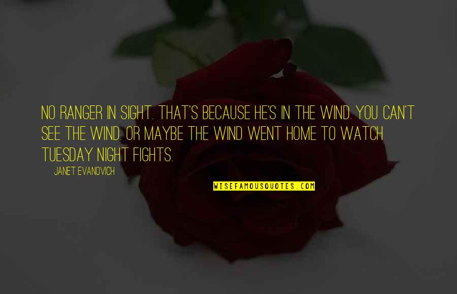 Janet's Quotes By Janet Evanovich: No Ranger in sight. That's because he's in