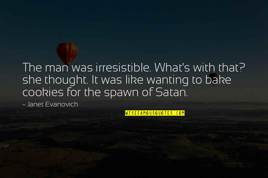 Janet's Quotes By Janet Evanovich: The man was irresistible. What's with that? she