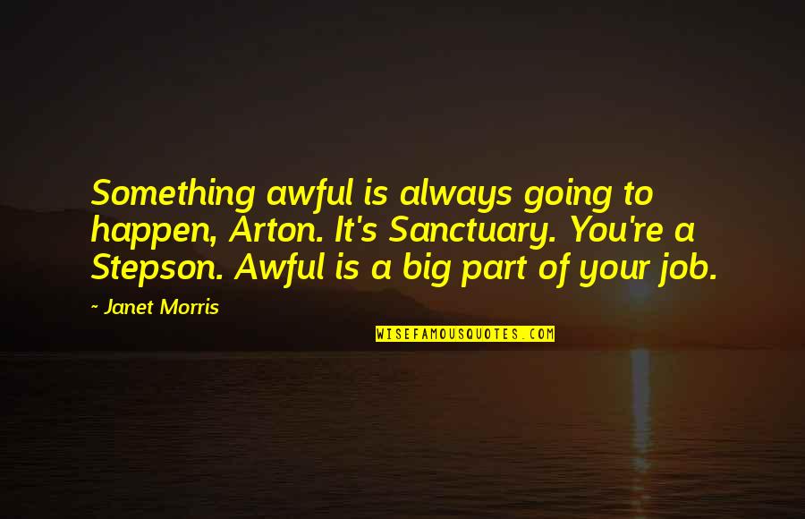 Janet's Quotes By Janet Morris: Something awful is always going to happen, Arton.
