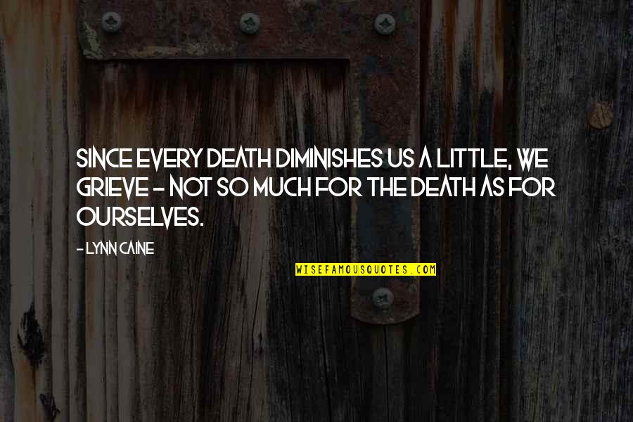 Janetskis Big Quotes By Lynn Caine: Since every death diminishes us a little, we