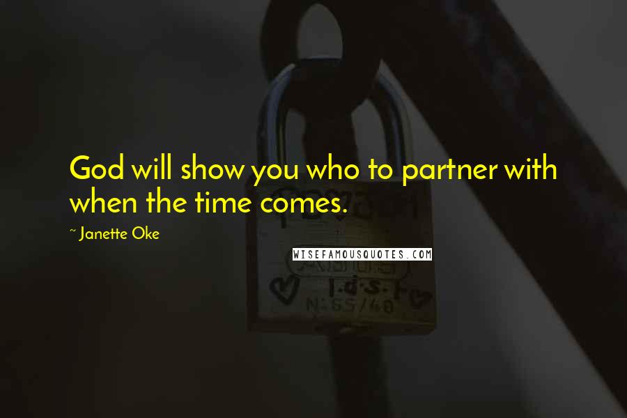 Janette Oke quotes: God will show you who to partner with when the time comes.