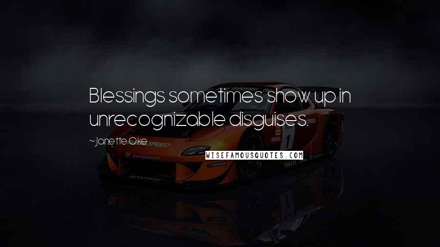 Janette Oke quotes: Blessings sometimes show up in unrecognizable disguises.