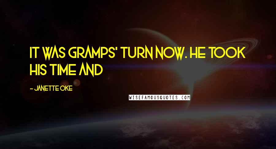 Janette Oke quotes: It was Gramps' turn now. He took his time and