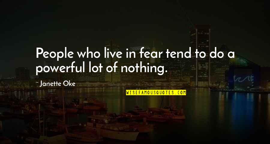 Janette Quotes By Janette Oke: People who live in fear tend to do