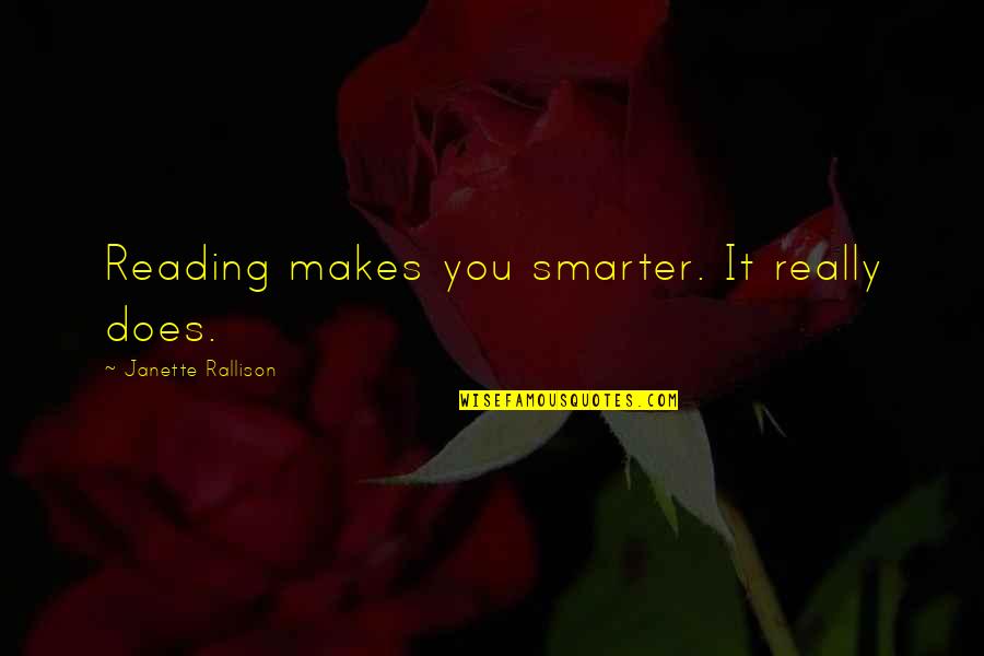 Janette Quotes By Janette Rallison: Reading makes you smarter. It really does.