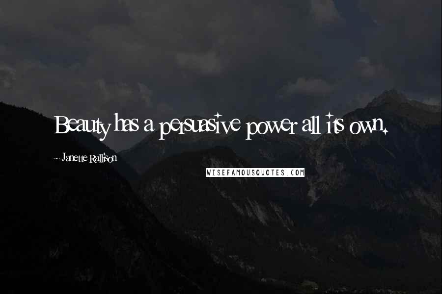 Janette Rallison quotes: Beauty has a persuasive power all its own.