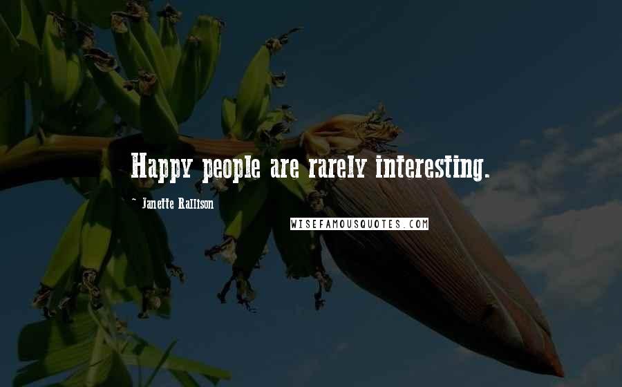 Janette Rallison quotes: Happy people are rarely interesting.