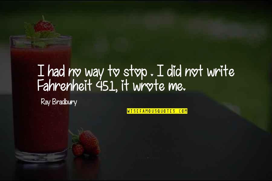 Janeva Sharps Quotes By Ray Bradbury: I had no way to stop . I