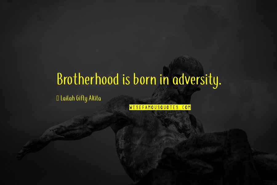 Janeys Cafe Quotes By Lailah Gifty Akita: Brotherhood is born in adversity.
