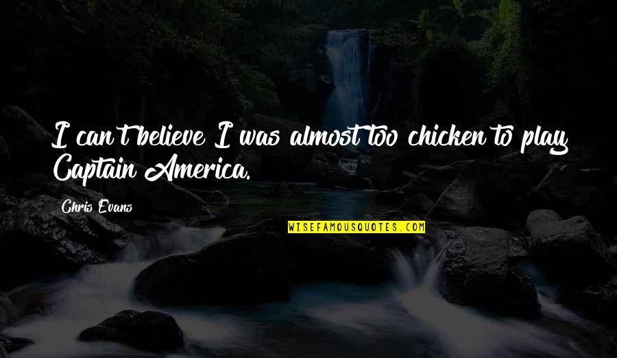 Jang Geun Suk Quotes By Chris Evans: I can't believe I was almost too chicken