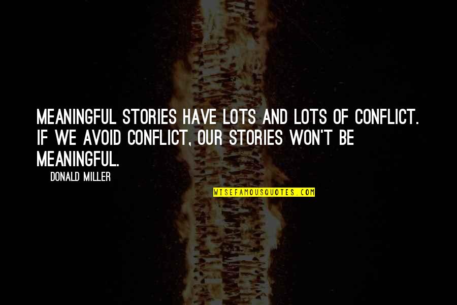 Jang Nara Quotes By Donald Miller: Meaningful stories have lots and lots of conflict.