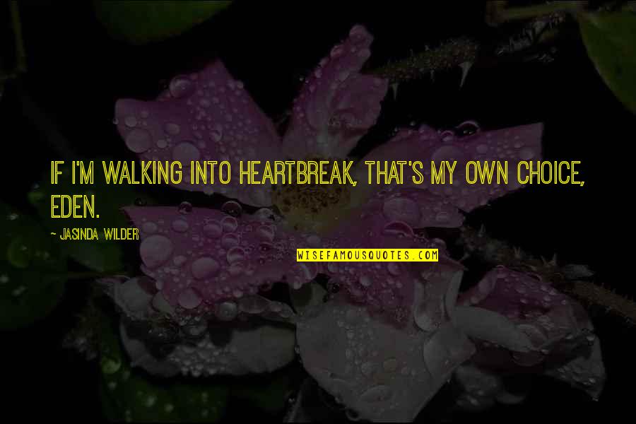 Jang Nara Quotes By Jasinda Wilder: If I'm walking into heartbreak, that's my own