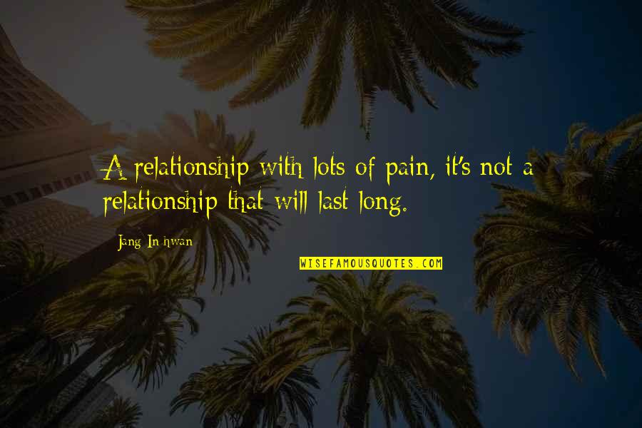 Jang Quotes By Jang In-hwan: A relationship with lots of pain, it's not