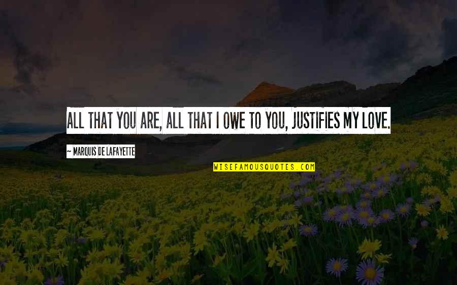 Jang Quotes By Marquis De Lafayette: All that you are, all that I owe Jang Quotes By Marquis De Lafayette: All that you are, all that I owe
