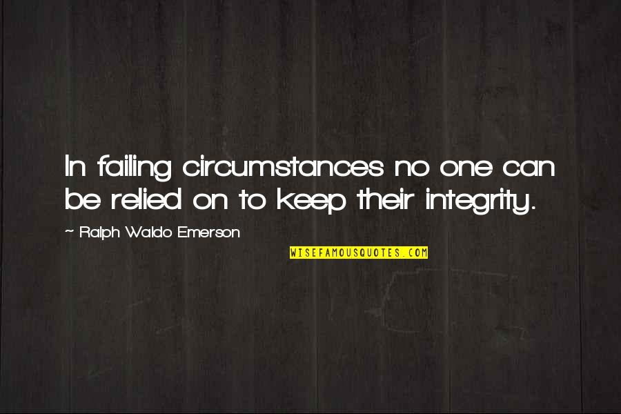 Jangada Breeze Quotes By Ralph Waldo Emerson: In failing circumstances no one can be relied Jangada Breeze Quotes By Ralph Waldo Emerson: In failing circumstances no one can be relied