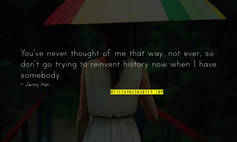 Jangalang Quotes By Jenny Han: You've never thought of me that way, not