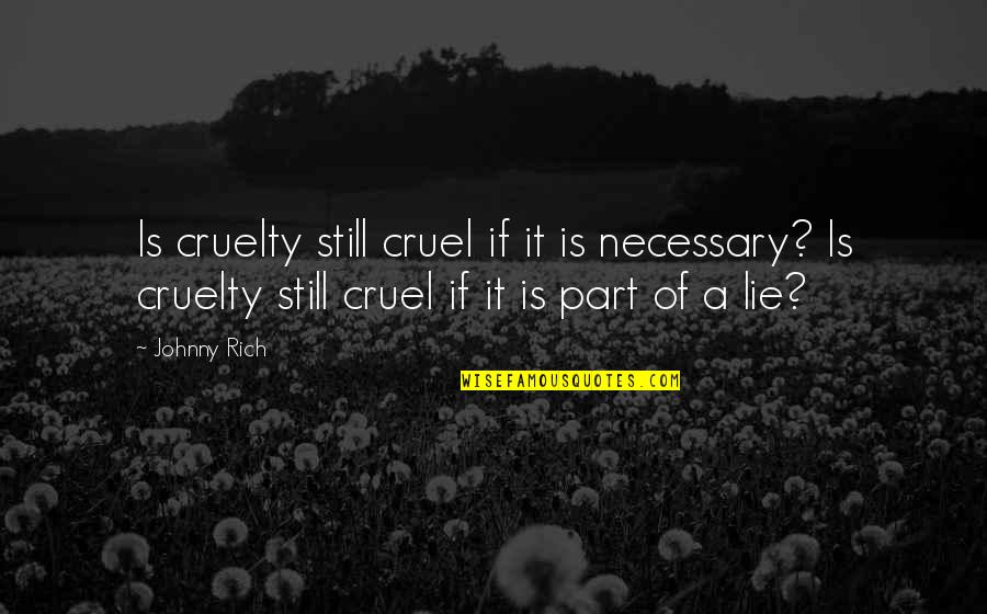 Jangalar Quotes By Johnny Rich: Is cruelty still cruel if it is necessary?