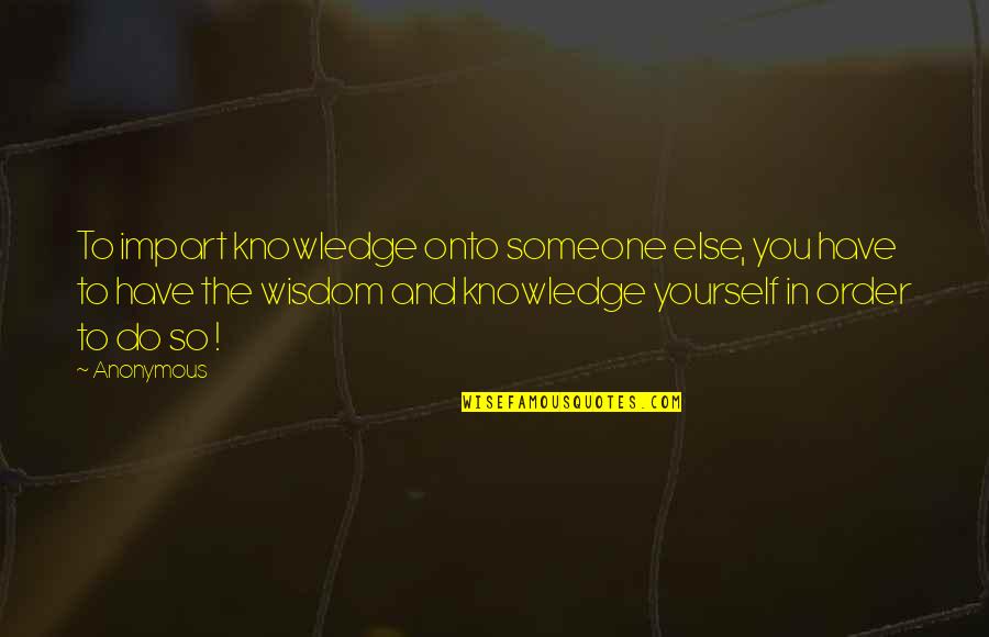 Jangan Bersedih Quotes By Anonymous: To impart knowledge onto someone else, you have