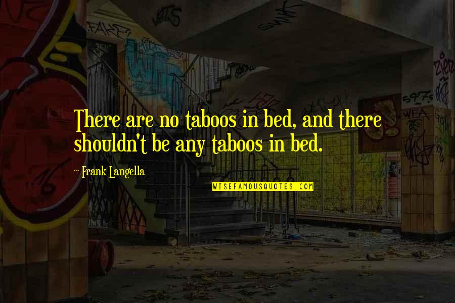 Jangan Bersedih Quotes By Frank Langella: There are no taboos in bed, and there