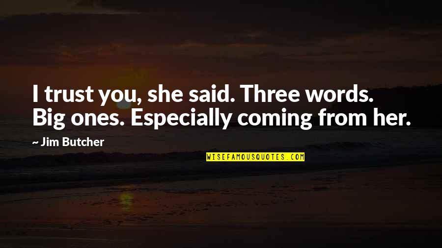 Jangan Bersedih Quotes By Jim Butcher: I trust you, she said. Three words. Big