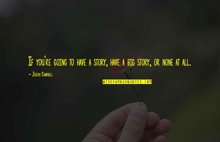 Jangan Kedekut Ilmu Quotes By Joseph Campbell: If you're going to have a story, have